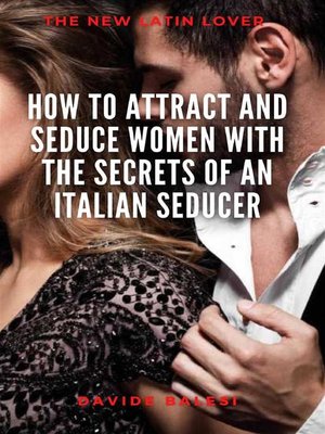cover image of How to attract and seduce women with the secrets of an italian seducer